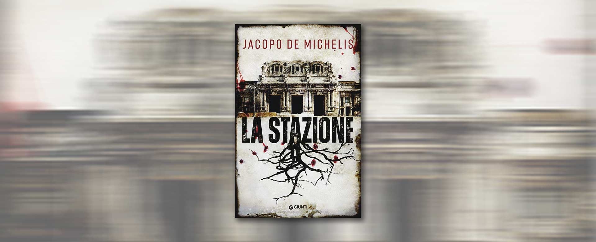 In cover, La stazione di Jacopo De Michelis, edito da Giunti, pp. 873 € 19