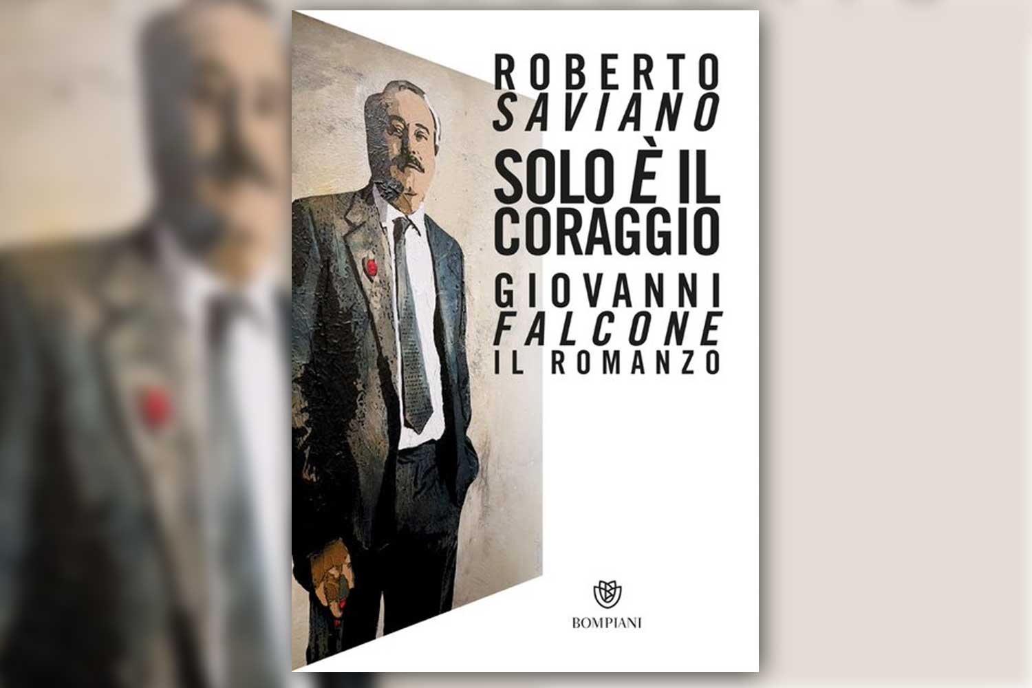 "Solo è il coraggio. Giovanni Falcone, il romanzo" di Roberto Saviano, edito da Bompiani, pp. 512 € 24